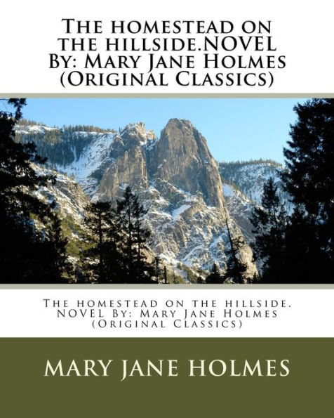 The homestead on the hillside.NOVEL By: Mary Jane Holmes (Original Classics)