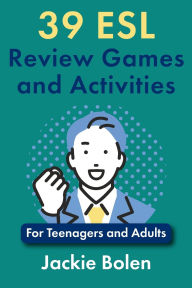 Title: 39 ESL Review Games and Activities: For Teenagers and Adults, Author: Jackie Bolen