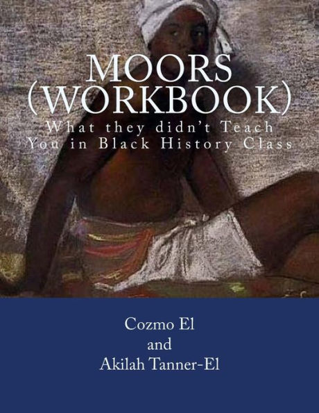 Moors (Workbook): What they didn't Teach You in Black History Class