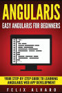 Angularjs: Easy AngularJS For Beginners, Your Step-By-Step Guide to AngularJS Web Application Development