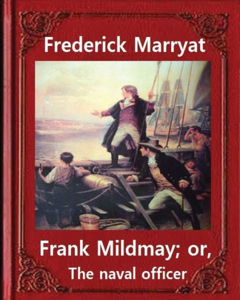 Frank Mildmay; or, The naval officer, By Frederick Marryat (Classic Books): Captain Frederick Marryat