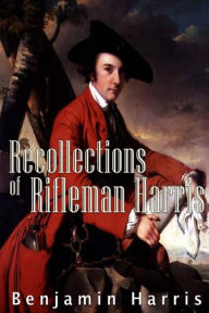 Title: Recollections of Rifleman Harris, Author: Benjamin Randell Harris