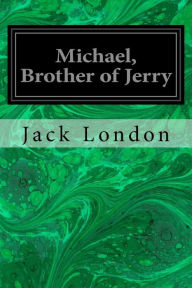 Title: Michael, Brother of Jerry, Author: Jack London