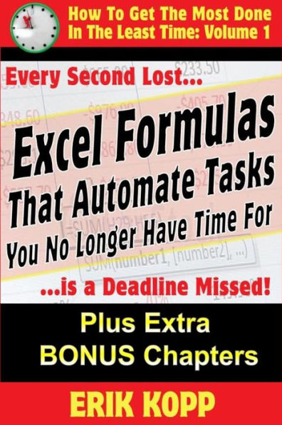 Excel Formulas That Automate Tasks You No Longer Have Time For: How To Get The Most Done In The Least Time Book 1