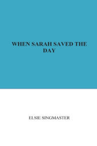 Title: When Sarah Saved the Day, Author: Elsie Singmaster