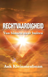 Title: Rechtvaardigheid: Van binnen naar buiten, Author: Ank Kleinmeulman