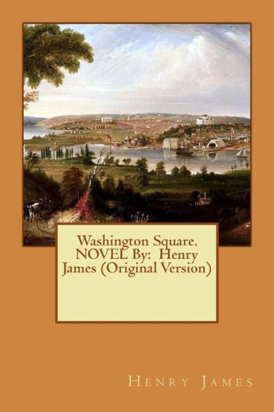 Washington Square. NOVEL By: Henry James (Original Version)