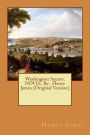 Washington Square. NOVEL By: Henry James (Original Version)