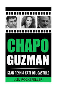 Title: Chapo Guzman, Sean Penn and Kate del Castillo, Author: J. D. Rockefeller