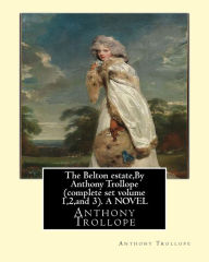 Title: The Belton estate, By Anthony Trollope complete set volume 1,2, and 3. A NOVEL, Author: Anthony Trollope