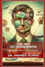 The Art of Persuasion: How To Achieve Your Goals Ethically