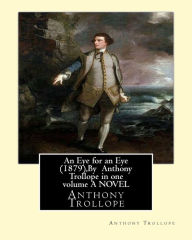 Title: An Eye for an Eye (1879), By Anthony Trollope in one volume A NOVEL, Author: Anthony Trollope