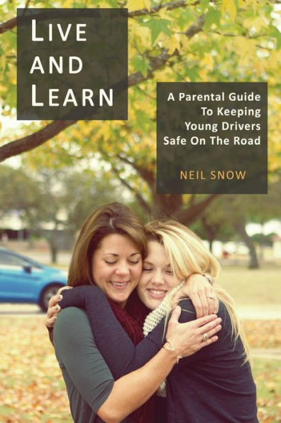 Live and Learn: A parental gude to keeping young drivers safe on the road