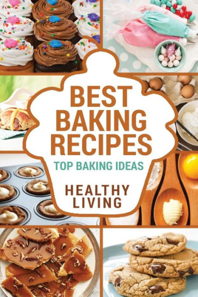 Best Baking Recipes: Baking Recipes - Baking Methods - Baking Cookbooks - Baking Bread - Baking Desserts - Baking Cookbook - Baking - Baking Recipes - Baking Methods - Baking Cookbooks - Baking Bread - Baking