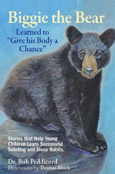 Biggie the Bear Learned to "Give his Body a Chance": Stories that Help Young Children Learn Successful Toileting and Sleep Habits