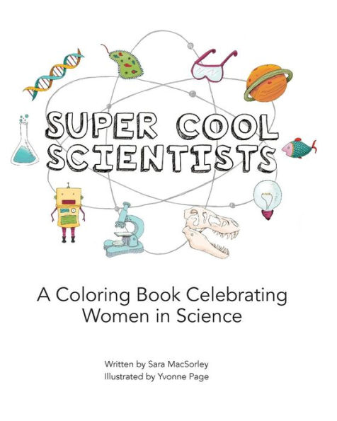 Super Cool Scientists: A Coloring Book Celebrating Women in Science