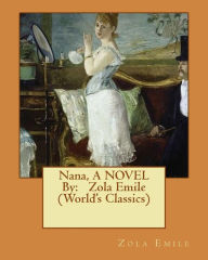 Title: Nana, A NOVEL By: Zola Emile (World's Classics), Author: Zola Emile