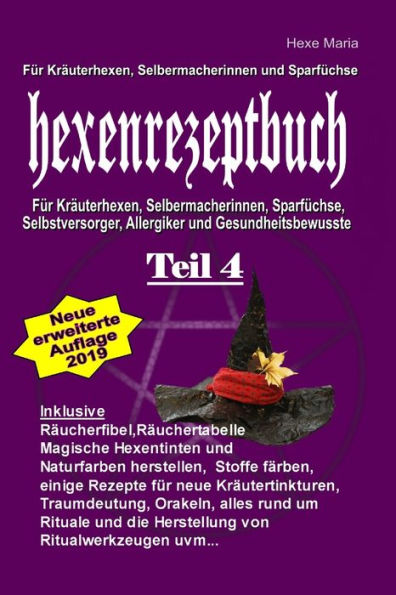 Hexe Maria Hexenrezeptbuch Teil 4: Für Krauterhexen, Selbermacherinnen und Sparfüchse: Für Kräuterhexen, Selbermacherinnen, Sparfüchse, Selbstversorger, Allergiker und Gesundheitsbewusste