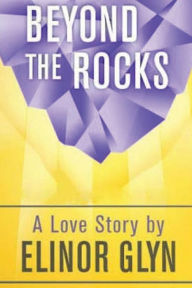 Title: Beyond The Rocks, Author: Elinor Glyn