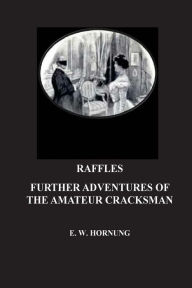 Title: Raffles. Further Adventures of the Amateur Cracksman, Author: E W Hornung