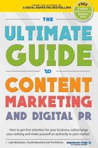 Title: The Ultimate Guide To Content Marketing & Digital PR: How to get attention for your business, turbocharge your ranking and establish yourself as an authority in your market, Author: Luke Nicholson