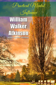 Title: Practical Mental Influence, Author: William Walker Atkinson