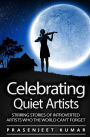 Celebrating Quiet Artists: Stirring Stories of Introverted Artists Who the World Can't Forget