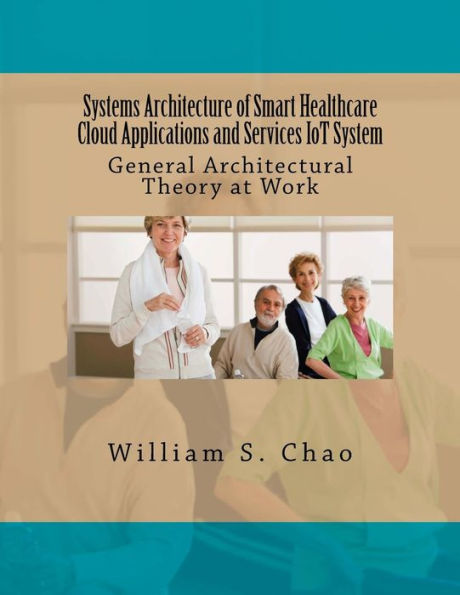 Systems Architecture of Smart Healthcare Cloud Applications and Services IoT System: General Architectural Theory at Work