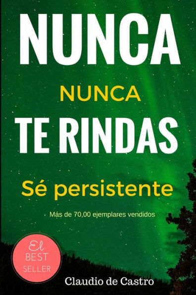 Nunca te Rindas: El Poder de la perseverancia - Never Give Up!