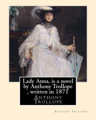 Title: Lady Anna, is a novel by Anthony Trollope, written in 1871, Author: Anthony Trollope
