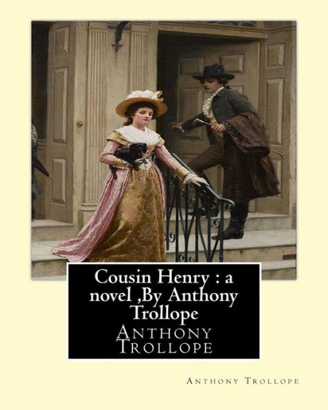 Cousin Henry: a novel, By Anthony Trollope