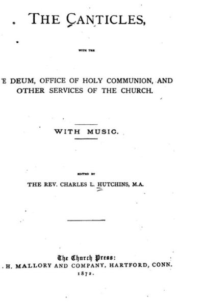 The Canticles, With the Te Deum, Office of Holy Communion and Other Services of the Church