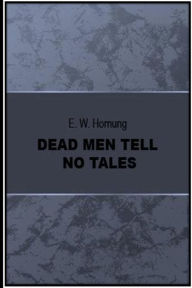 Title: Dead Men Tell No Tales, Author: E W Hornung