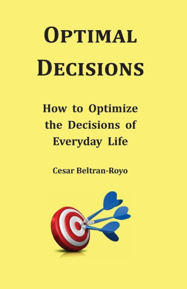Optimal Decisions: How to Optimize the Decisions of Everyday Life