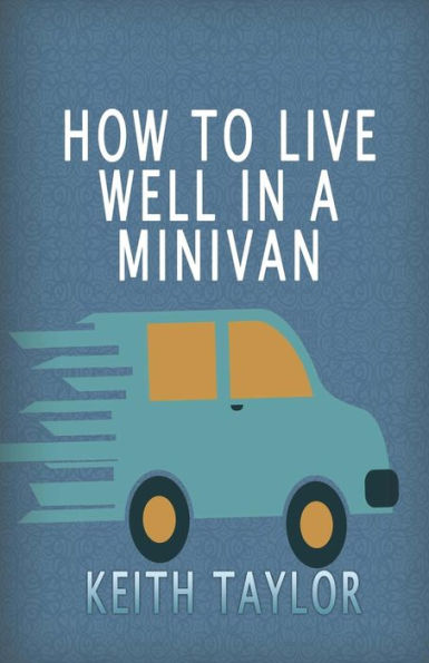 How To Live Well In A Minivan