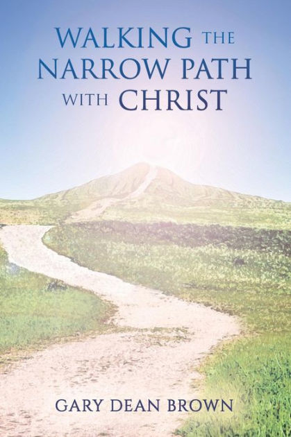 Walking the Narrow Path with Christ by Gary Dean Brown, Paperback ...