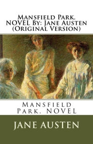 Title: Mansfield Park. NOVEL By: Jane Austen (Original Version), Author: Jane Austen