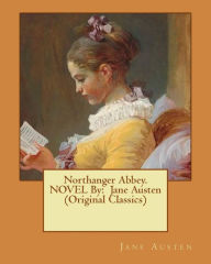 Title: Northanger Abbey. NOVEL By: Jane Austen (Original Classics), Author: Jane Austen