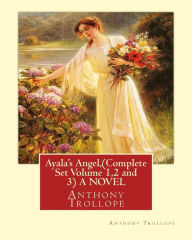 Title: Ayala's Angel, by Anthony Trollope (Complete Set Volume 1,2 and 3) A NOVEL, Author: Anthony Trollope