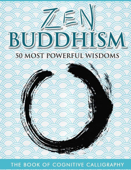 Zen Buddhism 50 Most Powerful Wisdoms