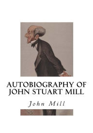 Title: Autobiography of John Stuart Mill, Author: John Stuart Mill