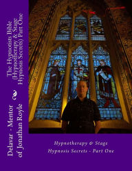 Title: The Hypnotists Bible (Hypnotherapy & Stage Hypnosis Secrets) Part One, Author: Jonathan Royle