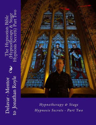 Title: The Hypnotists Bible (Hypnotherapy & Stage Hypnosis Secrets) Part Two, Author: Jonathan Royle