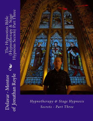 Title: The Hypnotists Bible (Hypnotherapy & Stage Hypnosis Secrets) Part Three, Author: Alasdair Bothwell Gordon