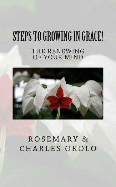 Steps to growing in grace: The renewing of your mind