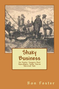 Title: Shaky Business: An Oyster Tongers Apocalyptic Tale, Author: Ron Foster