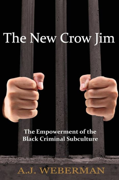 The New Crow Jim: The Empowerment of the Black Criminal Subculture by ...