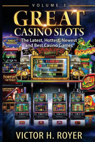 Title: Great Casino Slots: The Latest, Hottest, Newest and Best Casino Games!, Author: Victor H Royer