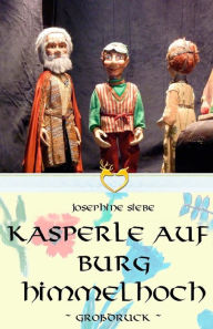 Title: Kasperle auf Burg Himmelhoch - Großdruck, Author: Josephine Siebe
