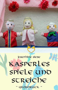 Title: Kasperles Spiele und Streiche - Großdruck, Author: Josephine Siebe